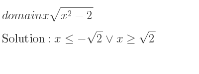 The domain of xsqrt(x^2-2) is x<=-sqrt(2)\lor x>= sqrt(2)